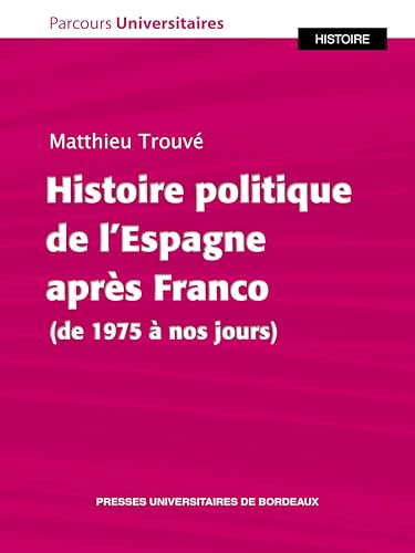 Histoire politique de l’Espagne après Franco (de 1975 à nos jours) von PU BORDEAUX