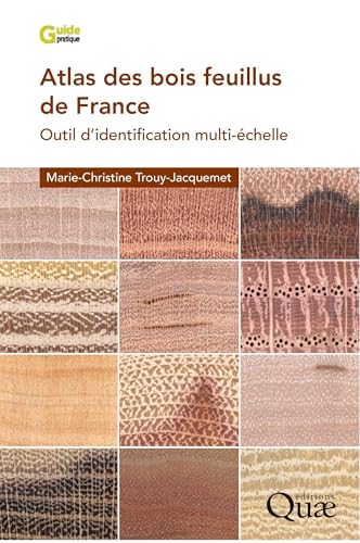 Atlas des bois feuillus de France: Outil d'identification multi-échelle Atlas des bois feuillus de France: Outil d'identification multi-échelle von QUAE