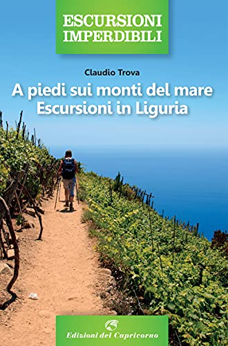 A piedi sui monti del mare. Escursioni in Liguria (Escursioni imperdibili) von ESCURSIONI IMPERDIBILI