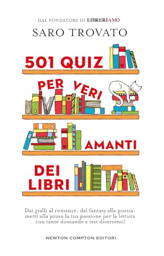 501 quiz per veri amanti dei libri. Dai gialli al romance, dal fantasy alla poesia: metti alla prova la tua passione per la lettura con tante domande e test divertenti! (Grandi manuali Newton) von Newton Compton Editori