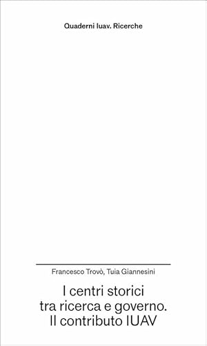 I centri storici tra ricerca e governo. Il contributo IUAV (Quaderni Iuav. Ricerche) von Anteferma Edizioni