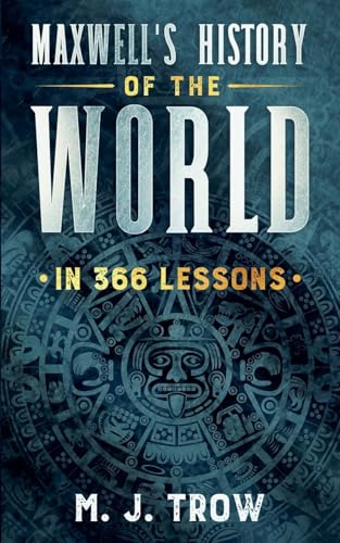 Maxwell's History of the World in 366 Lessons von BLKDOG Publishing