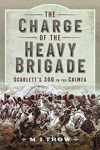 The Charge of the Heavy Brigade: Scarlett’s 300 in the Crimea