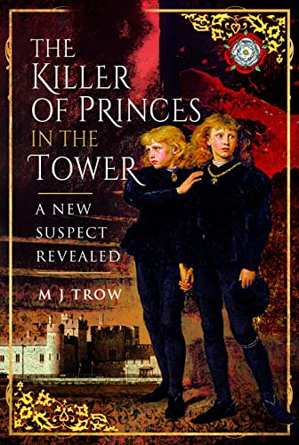The Killer of the Princes in the Tower: A New Suspect Revealed von Pen & Sword History