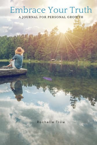 Embrace Your Truth: A Journal For Personal Growth Embrace Your Truth: A Journal For Personal Growth von Self Publishers