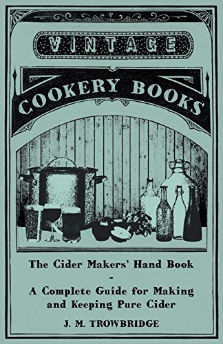 The Cider Makers' Hand Book - A Complete Guide for Making and Keeping Pure Cider von Read Books