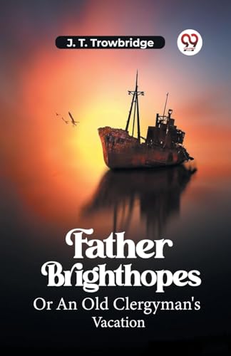 Father Brighthopes Or An Old Clergyman's Vacation von Double 9 Books