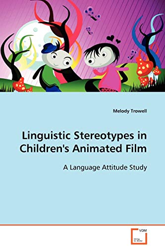 Linguistic Stereotypes in Children's Animated Film: A Language Attitude Study von VDM Verlag