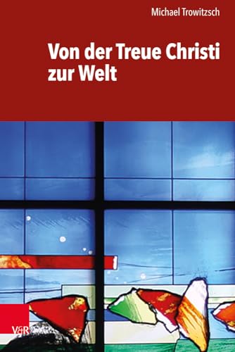 Von der Treue Christi zur Welt: Von der Treue Jesu Christi von Vandenhoeck & Ruprecht