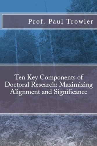 Ten Key Components of Doctoral Research: Maximizing Alignment and Significance (Doctoral Research into Higher Education) von CreateSpace Independent Publishing Platform