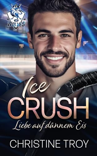 ICE CRUSH: Liebe auf dünnem Eis (ICE WOLVES, Band 2) von Independently published