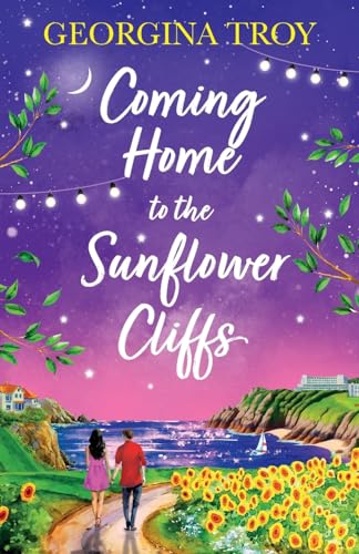Coming Home to the Sunflower Cliffs: A gorgeous getaway romance from bestseller Georgina Troy for 2024 (Sunflower Cliffs, 4) von Boldwood Books