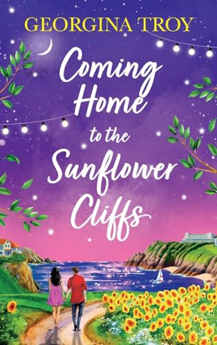 Coming Home to the Sunflower Cliffs: A gorgeous getaway romance from bestseller Georgina Troy for 2024 (Sunflower Cliffs, 4) von Boldwood Books Ltd