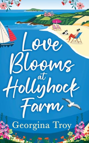 Love Blooms at Hollyhock Farm: An idyllic, beautifully uplifting story by Georgina Troy (Hollyhock Farm, 3) von Boldwood Books Ltd