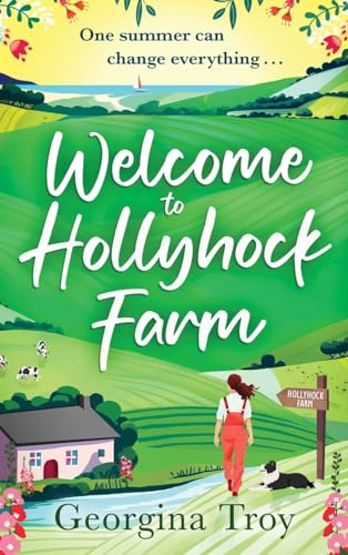 Welcome to Hollyhock Farm: the start of a BRAND NEW uplifting romantic series from Georgina Troy for 2024 (Hollyhock Farm, 1) von Boldwood Books Ltd