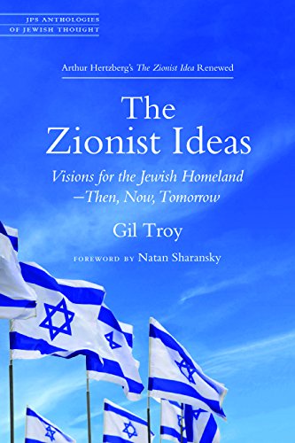 The Zionist Ideas: Visions for the Jewish Homeland- Then, Now, Tomorrow (JPS Anthologies of Jewish Thought)