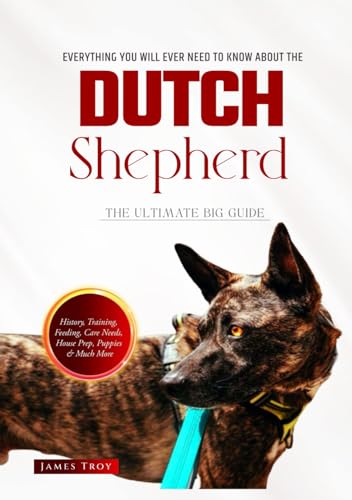 The Dutch Shepherd Bible: Everything You Will Ever Need To Know About The Dutch Shepherd (The Ultimate Guides - Choosing a puppy, Grooming, Health, ... Issues, Care In Old Age, Socializing.) von Independently published