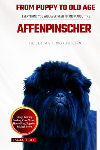 The Ultimate Affenpinscher Big Guide: Everything You Will Ever Need To Know About The Affenpinscher Book The Ultimate Affenpinscher Big Guide: Everything You Will Ever Need To Know About The Affenpinscher Book von Independently published