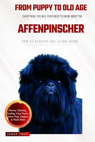 The Ultimate Affenpinscher Big Guide: Everything You Will Ever Need To Know About The Affenpinscher Book The Ultimate Affenpinscher Big Guide: Everything You Will Ever Need To Know About The Affenpinscher Book von Independently published