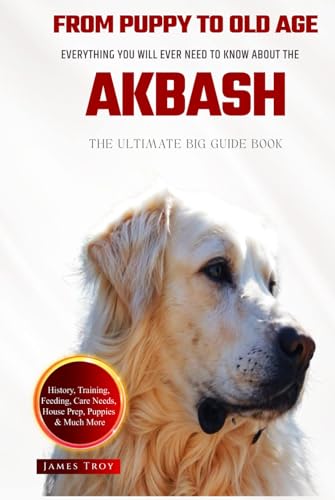 The Ultimate Akbash Big Guide: Everything You Will Ever Need To Know About The Akbash Book The Ultimate Akbash Big Guide: Everything You Will Ever Need To Know About The Akbash Book von Independently published