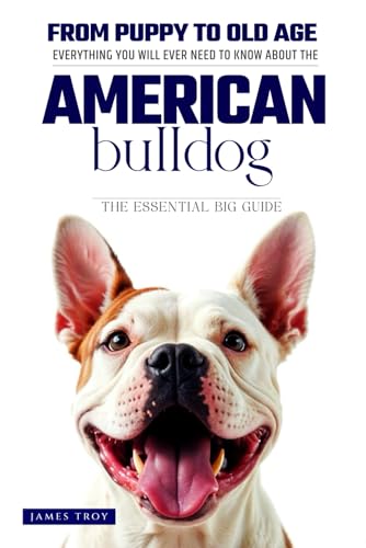 The Ultimate American Bulldog Big Guide: Everything You Will Ever Need To Know About The American Bulldog Book The Ultimate American Bulldog Big Guide: Everything You Will Ever Need To Know About The American Bulldog Book von Independently published