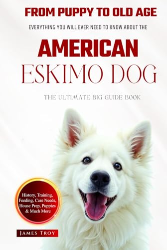 The Ultimate American Eskimo Dog Big Guide Book: Everything You Will Ever Need To Know About The American Eskimo Dog (The Ultimate Guides - Choosing ... Issues, Care In Old Age, Socializing.) von Independently published