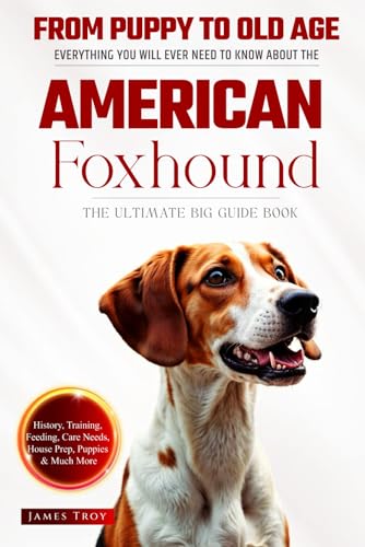 The Ultimate American Foxhound Big Guide: Everything You Will Ever Need To Know About The American Foxhound Book The Ultimate American Foxhound Big Guide: Everything You Will Ever Need To Know About The American Foxhound Book von Independently published