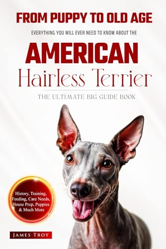 The Ultimate American Hairless Terrier Big Guide: Everything You Will Ever Need To Know About The American Hairless Terrier Book The Ultimate American Hairless Terrier Big Guide: Everything You Will Ever Need To Know About The American Hairless Terrier Book von Independently published