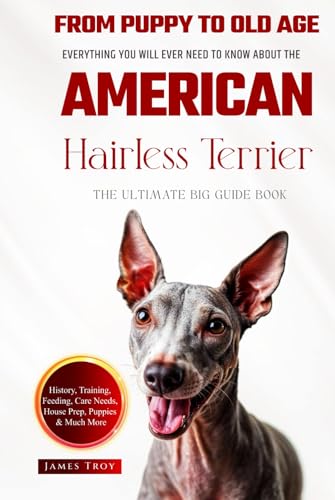 The Ultimate American Hairless Terrier Big Guide: Everything You Will Ever Need To Know About The American Hairless Terrier Book The Ultimate American Hairless Terrier Big Guide: Everything You Will Ever Need To Know About The American Hairless Terrier Book von Independently published