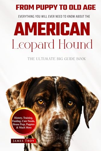 The Ultimate American Leopard Hound Big Guide: Everything You Will Ever Need To Know About The American Leopard Hound Book The Ultimate American Leopard Hound Big Guide: Everything You Will Ever Need To Know About The American Leopard Hound Book von Independently published