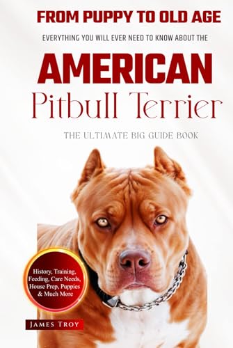 The Ultimate American Pitbull Terrier Big Guide: Everything You Will Ever Need To Know About The American Pitbull Terrier Book The Ultimate American Pitbull Terrier Big Guide: Everything You Will Ever Need To Know About The American Pitbull Terrier Book von Independently published