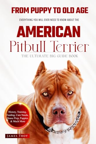 The Ultimate American Pitbull Terrier Big Guide: Everything You Will Ever Need To Know About The American Pitbull Terrier Book The Ultimate American Pitbull Terrier Big Guide: Everything You Will Ever Need To Know About The American Pitbull Terrier Book von Independently published