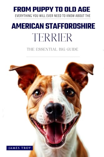 The Ultimate American Staffordshire Terrier Big Guide: Everything You Will Ever Need To Know About The American Staffordshire Terrier Book The Ultimate American Staffordshire Terrier Big Guide: Everything You Will Ever Need To Know About The American Staffordshire Terrier Book von Independently published