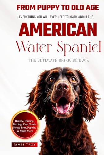 The Ultimate American Water Spaniel Big Guide: Everything You Will Ever Need To Know About The American Water Spaniel Book The Ultimate American Water Spaniel Big Guide: Everything You Will Ever Need To Know About The American Water Spaniel Book von Independently published