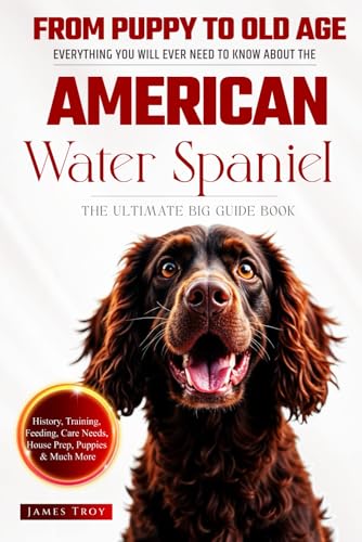 The Ultimate American Water Spaniel Big Guide: Everything You Will Ever Need To Know About The American Water Spaniel Book The Ultimate American Water Spaniel Big Guide: Everything You Will Ever Need To Know About The American Water Spaniel Book von Independently published