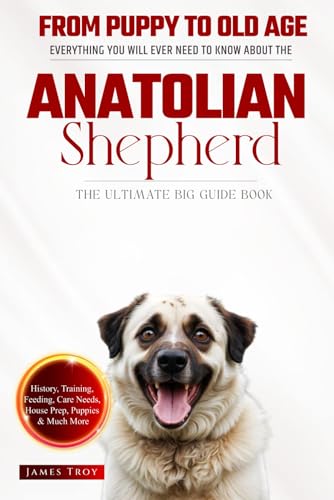 The Ultimate Anatolian Shepherd Big Guide: Everything You Will Ever Need To Know About The Anatolian Shepherd Book The Ultimate Anatolian Shepherd Big Guide: Everything You Will Ever Need To Know About The Anatolian Shepherd Book von Independently published