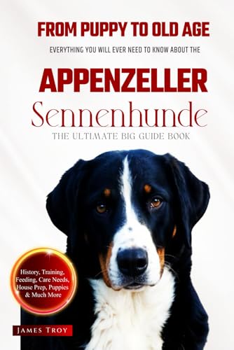 The Ultimate Appenzeller Sennenhunde Big Guide: Everything You Will Ever Need To Know About The Appenzeller Sennenhunde Book The Ultimate Appenzeller Sennenhunde Big Guide: Everything You Will Ever Need To Know About The Appenzeller Sennenhunde Book von Independently published