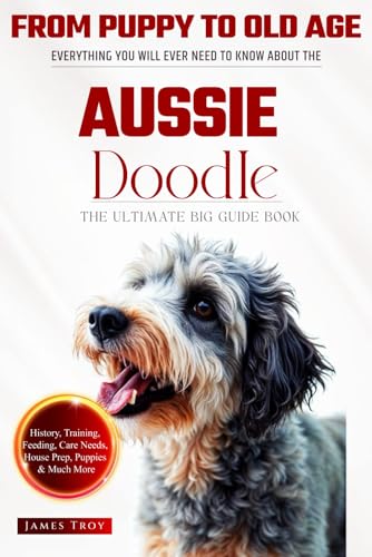 The Ultimate Aussie Doodle Big Guide: Everything You Will Ever Need To Know About The Aussie Doodle Book The Ultimate Aussie Doodle Big Guide: Everything You Will Ever Need To Know About The Aussie Doodle Book von Independently published