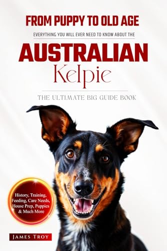 The Ultimate Australian Kelpie Big Guide: Everything You Will Ever Need To Know About The Australian Kelpie Book The Ultimate Australian Kelpie Big Guide: Everything You Will Ever Need To Know About The Australian Kelpie Book von Independently published