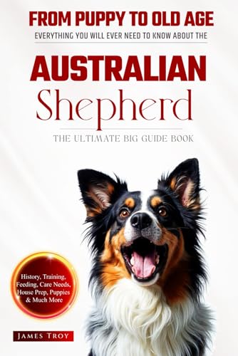The Ultimate Australian Shepherd Big Guide: Everything You Will Ever Need To Know About The Australian Shepherd Book The Ultimate Australian Shepherd Big Guide: Everything You Will Ever Need To Know About The Australian Shepherd Book von Independently published