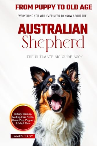 The Ultimate Australian Shepherd Big Guide: Everything You Will Ever Need To Know About The Australian Shepherd Book The Ultimate Australian Shepherd Big Guide: Everything You Will Ever Need To Know About The Australian Shepherd Book von Independently published