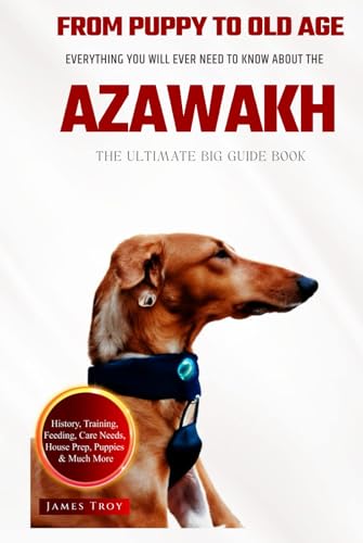 The Ultimate Azawakh Big Guide: Everything You Will Ever Need To Know About The Azawakh Book The Ultimate Azawakh Big Guide: Everything You Will Ever Need To Know About The Azawakh Book von Independently published