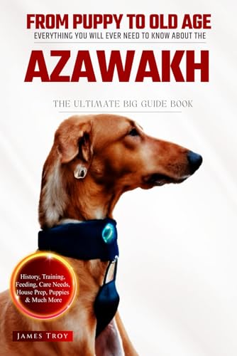 The Ultimate Azawakh Big Guide: Everything You Will Ever Need To Know About The Azawakh Book The Ultimate Azawakh Big Guide: Everything You Will Ever Need To Know About The Azawakh Book von Independently published