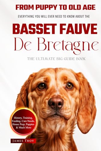 The Ultimate Basset Fauve de Bretagne Big Guide: Everything You Will Ever Need To Know About The Basset Fauve de Bretagne Book The Ultimate Basset Fauve de Bretagne Big Guide: Everything You Will Ever Need To Know About The Basset Fauve de Bretagne Book von Independently published