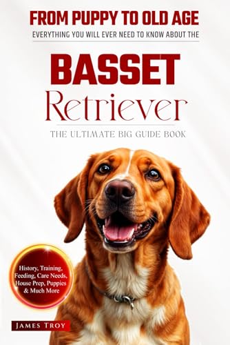 The Ultimate Basset Retriever Big Guide: Everything You Will Ever Need To Know About The Basset Retriever Book The Ultimate Basset Retriever Big Guide: Everything You Will Ever Need To Know About The Basset Retriever Book von Independently published