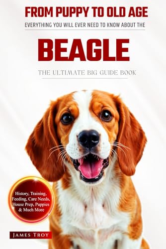 The Ultimate Beagle Big Guide: Everything You Will Ever Need To Know About The Beagle Book The Ultimate Beagle Big Guide: Everything You Will Ever Need To Know About The Beagle Book von Independently published