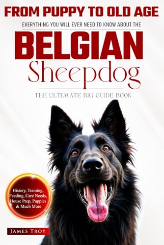 The Ultimate Belgian Sheepdog Big Guide Book: Everything You Will Ever Need To Know About The Belgian Sheepdog The Ultimate Belgian Sheepdog Big Guide Book: Everything You Will Ever Need To Know About The Belgian Sheepdog von Independently published