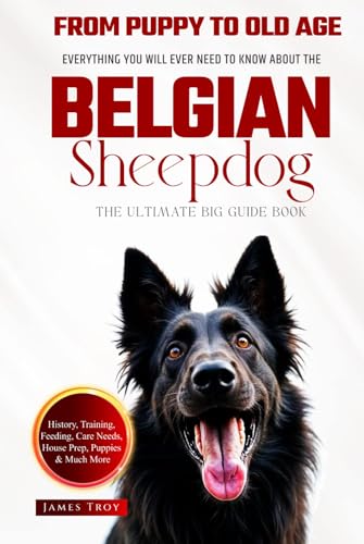 The Ultimate Belgian Sheepdog Big Guide Book: Everything You Will Ever Need To Know About The Belgian Sheepdog The Ultimate Belgian Sheepdog Big Guide Book: Everything You Will Ever Need To Know About The Belgian Sheepdog von Independently published