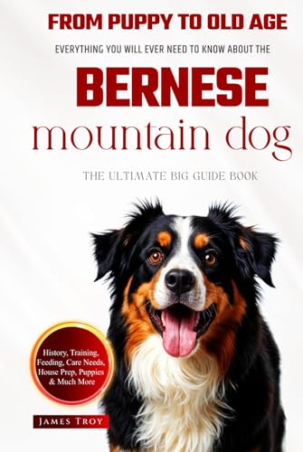 The Ultimate Bernese Mountain Dog Big Guide: Everything You Will Ever Need To Know About The Bernese Mountain Dog Book The Ultimate Bernese Mountain Dog Big Guide: Everything You Will Ever Need To Know About The Bernese Mountain Dog Book von Independently published