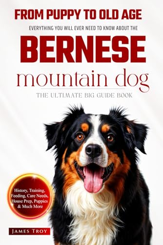 The Ultimate Bernese Mountain Dog Big Guide: Everything You Will Ever Need To Know About The Bernese Mountain Dog Book The Ultimate Bernese Mountain Dog Big Guide: Everything You Will Ever Need To Know About The Bernese Mountain Dog Book von Independently published